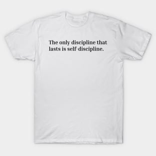 The only discipline that lasts is self-discipline T-Shirt